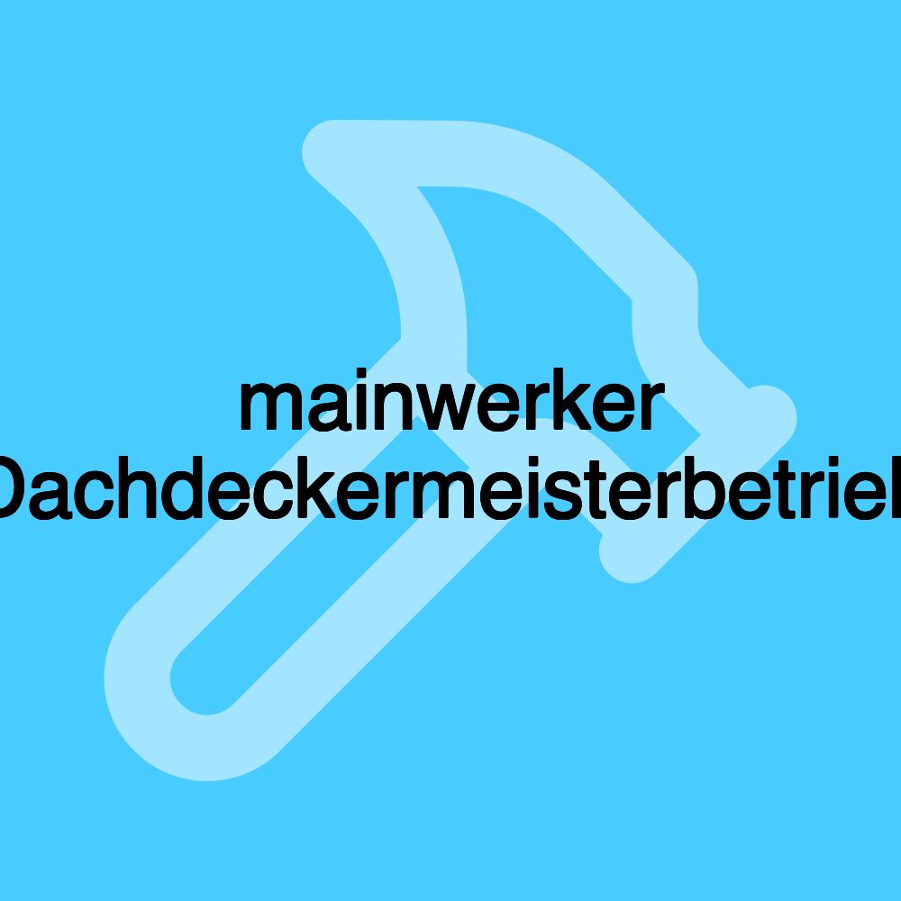 mainwerker Dachdeckermeisterbetrieb