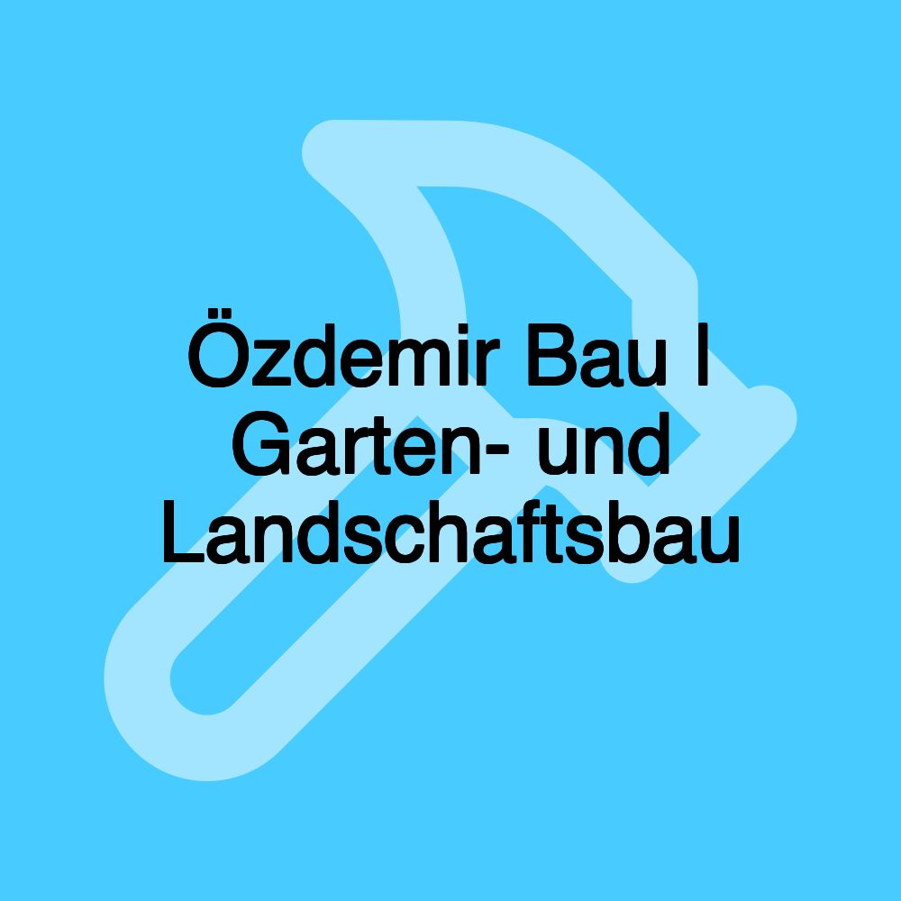 Özdemir Bau | Garten- und Landschaftsbau