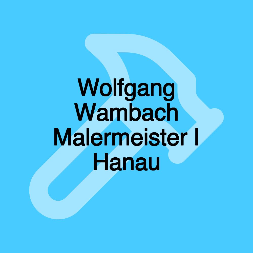 Wolfgang Wambach Malermeister | Hanau