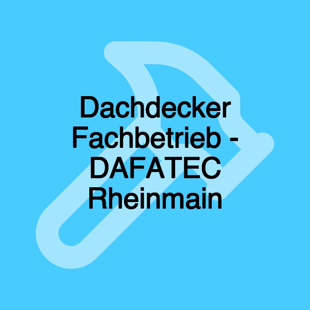 Dachdecker Fachbetrieb - DAFATEC Rheinmain