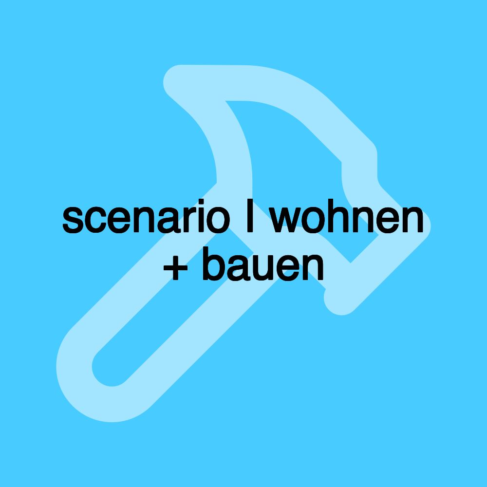 scenario I wohnen + bauen