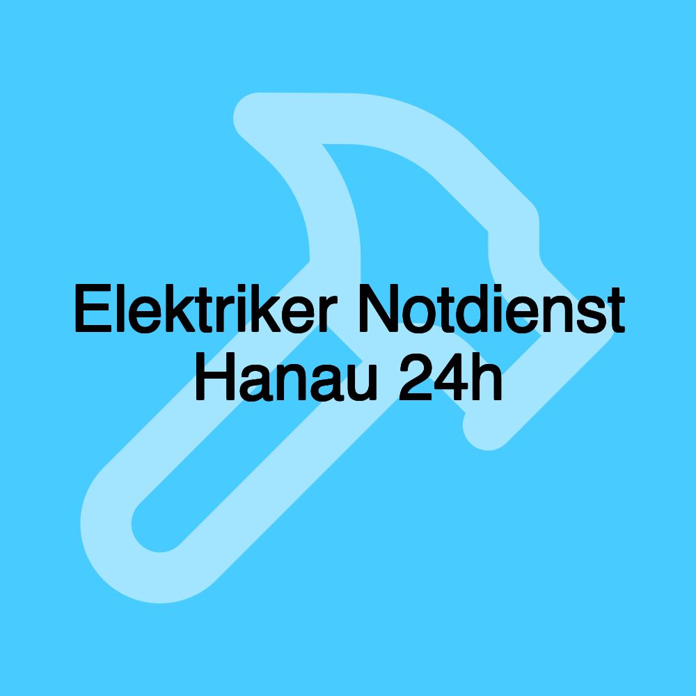 Elektriker Notdienst Hanau 24h