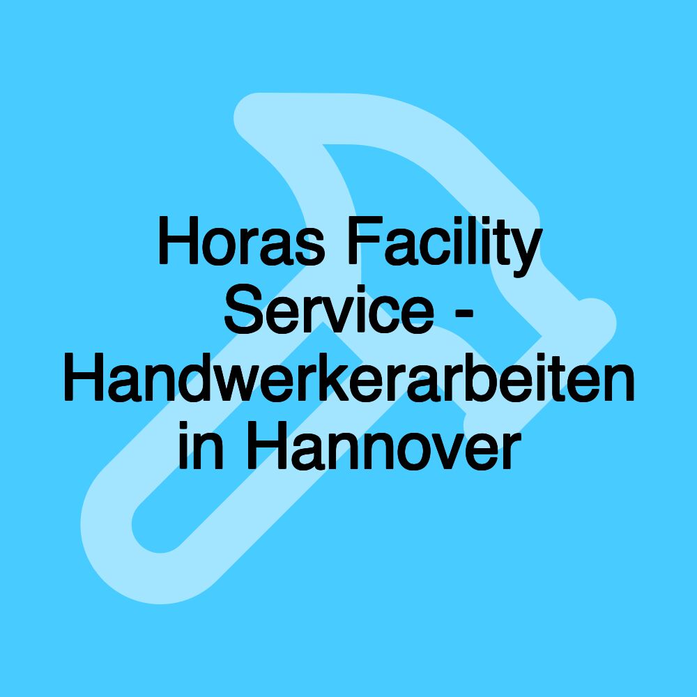 Horas Facility Service - Handwerkerarbeiten in Hannover