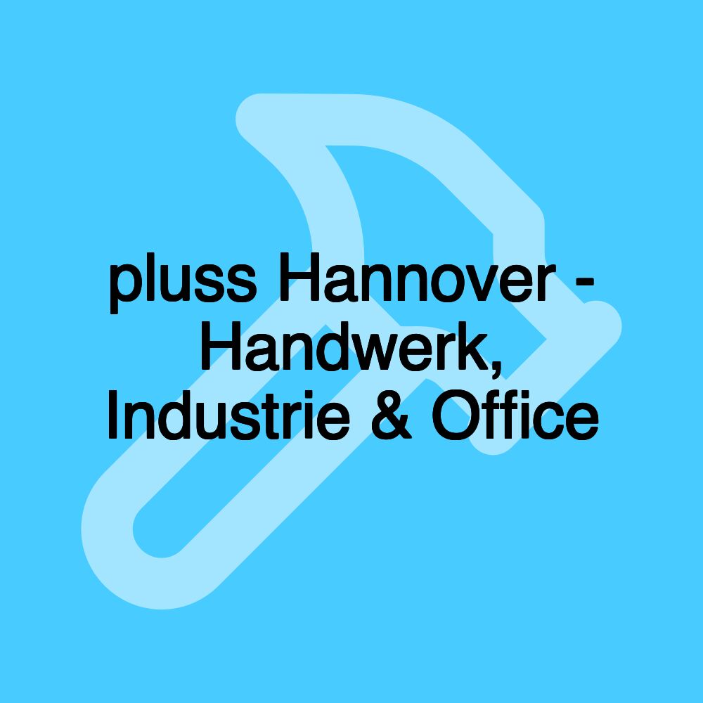 pluss Hannover - Handwerk, Industrie & Office