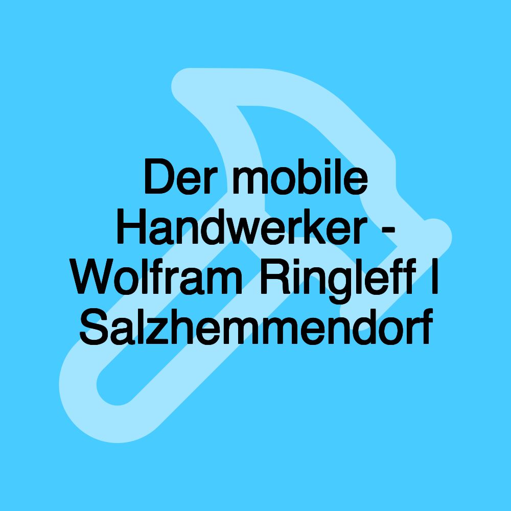 Der mobile Handwerker - Wolfram Ringleff | Salzhemmendorf