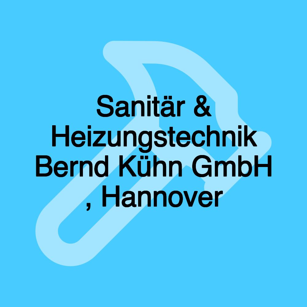 Sanitär & Heizungstechnik Bernd Kühn GmbH , Hannover