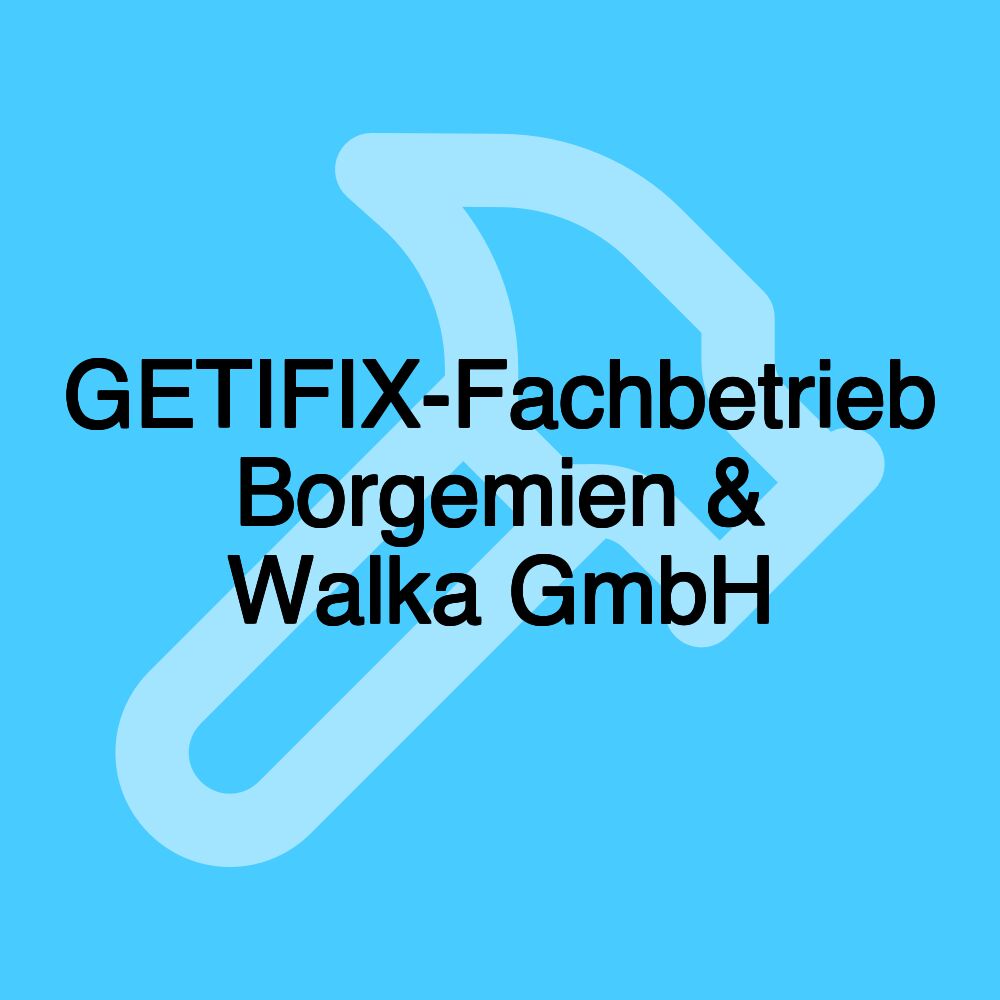 GETIFIX-Fachbetrieb Borgemien & Walka GmbH