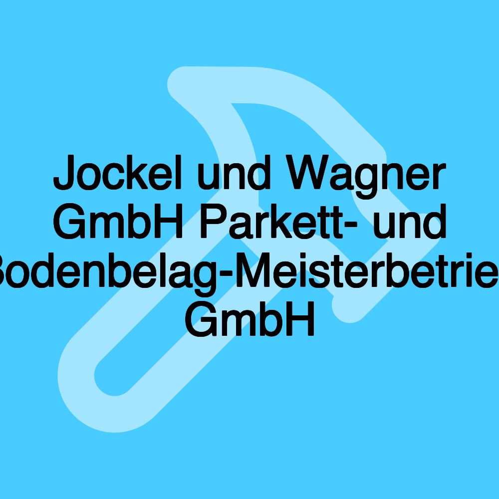 Jockel und Wagner GmbH Parkett- und Bodenbelag-Meisterbetrieb GmbH