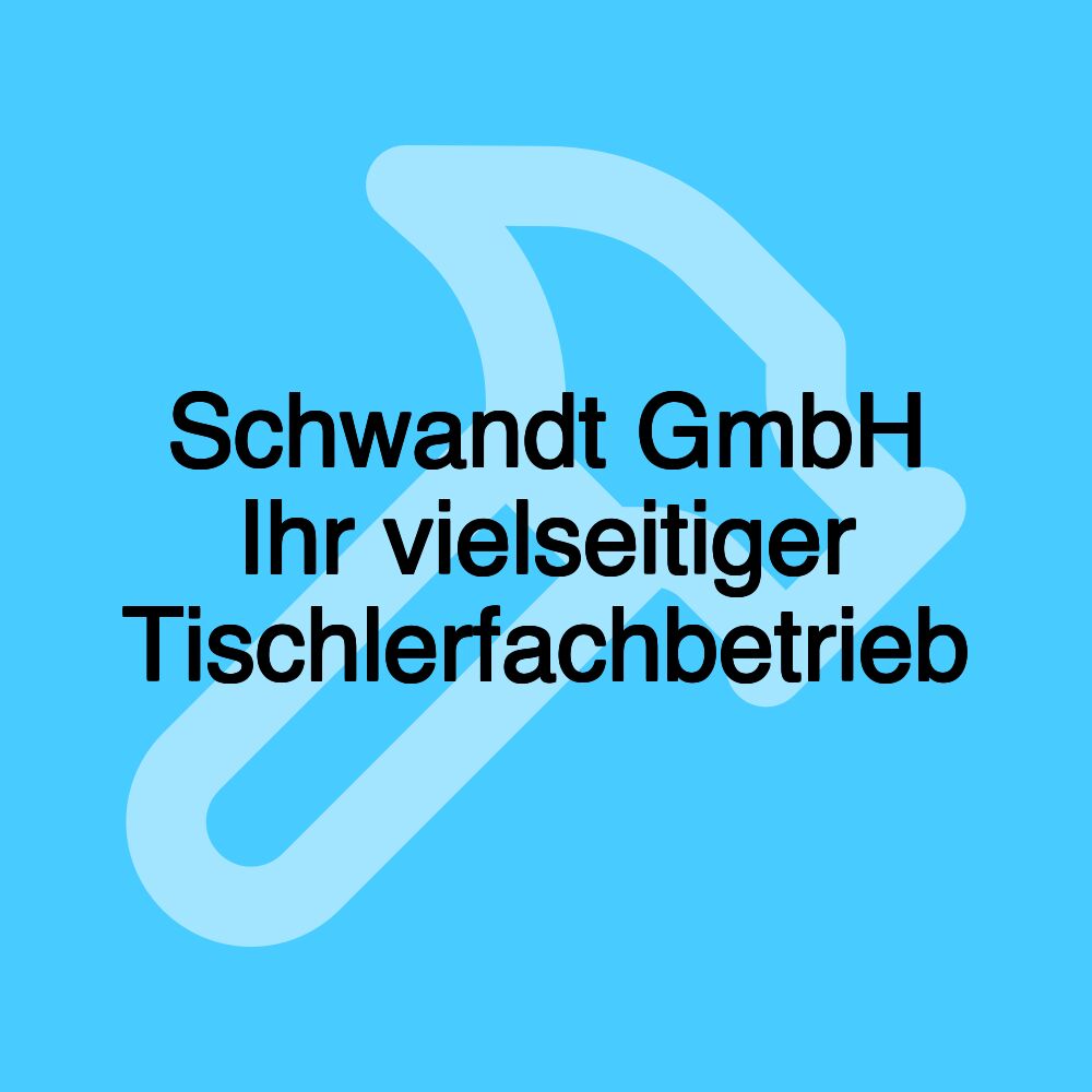 Schwandt GmbH Ihr vielseitiger Tischlerfachbetrieb