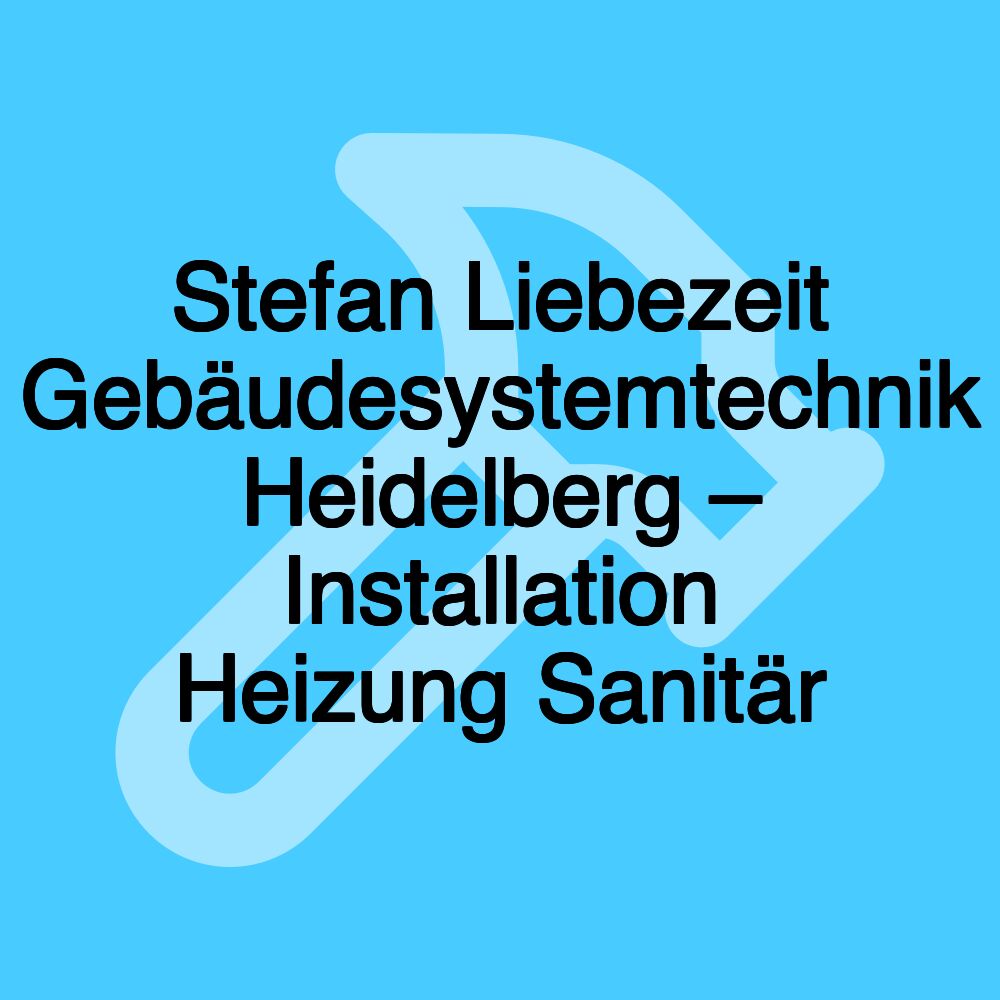 Stefan Liebezeit Gebäudesystemtechnik Heidelberg – Installation Heizung Sanitär