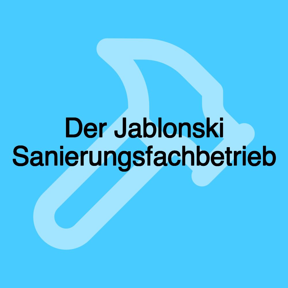 Der Jablonski Sanierungsfachbetrieb