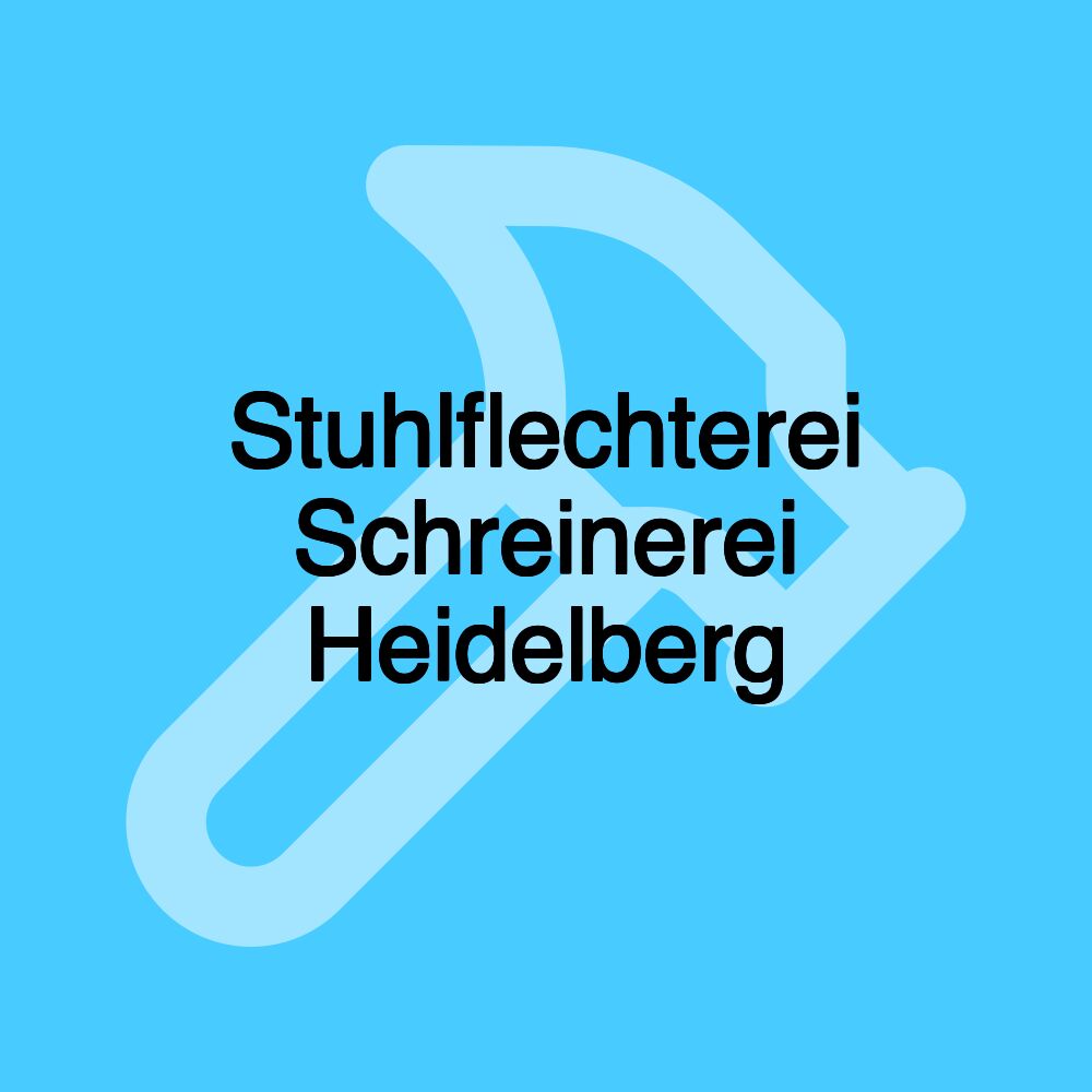 Stuhlflechterei Schreinerei Heidelberg