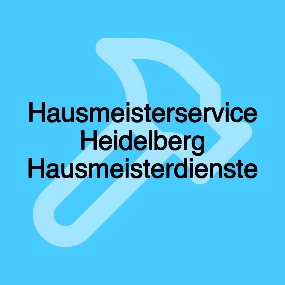 Hausmeisterservice Heidelberg Hausmeisterdienste