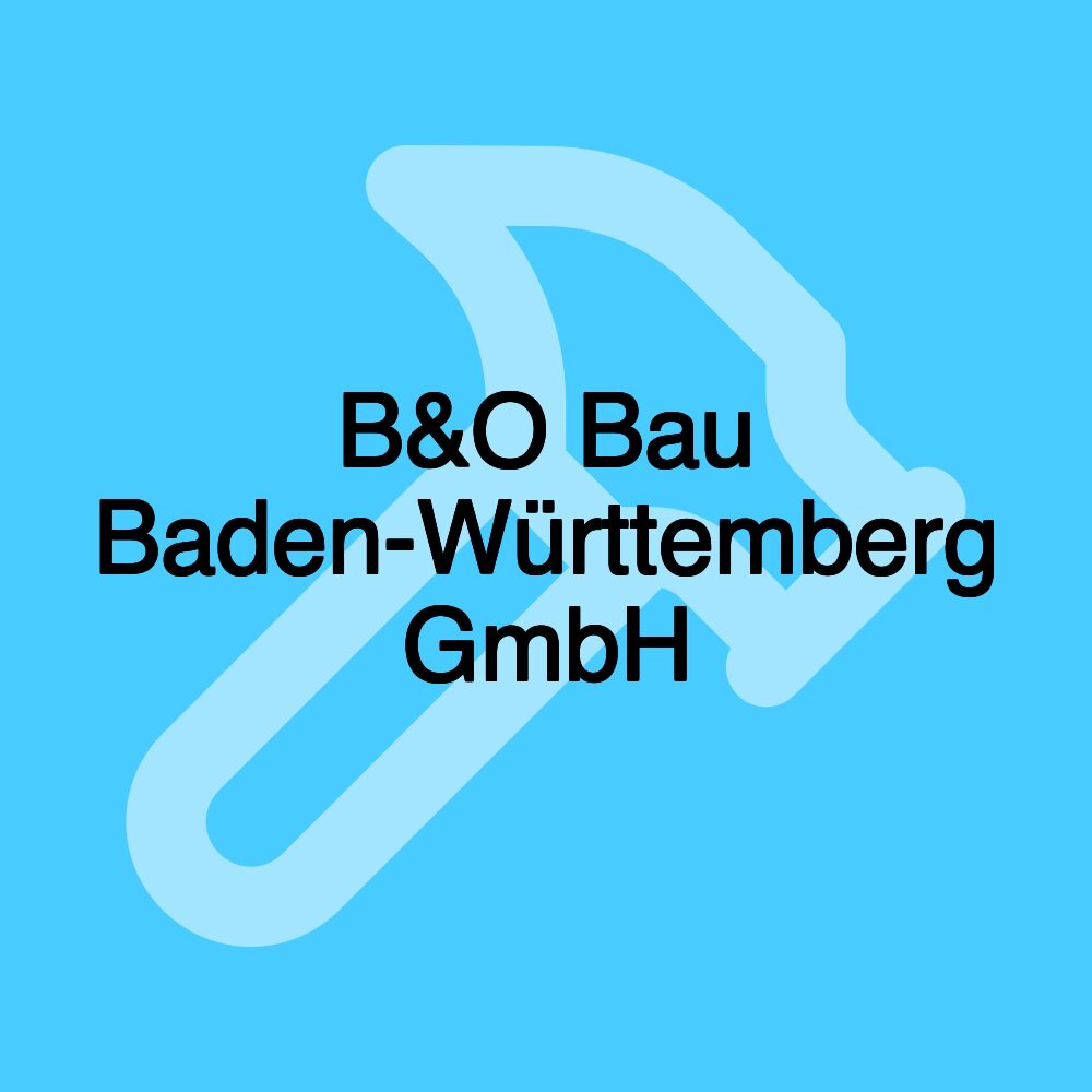 B&O Bau Baden-Württemberg GmbH