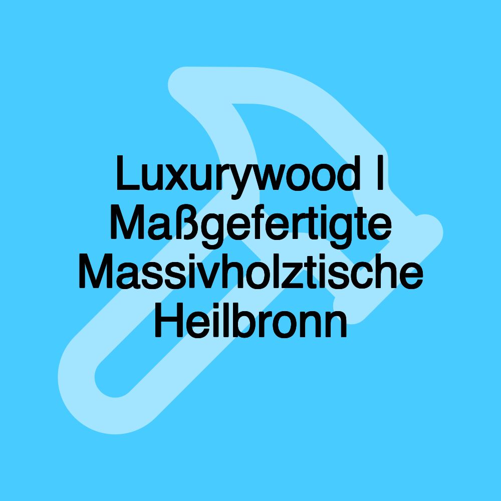 Luxurywood | Maßgefertigte Massivholztische Heilbronn