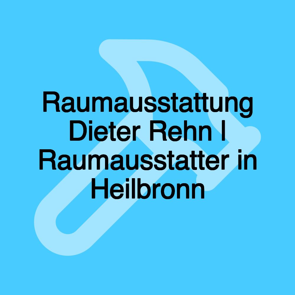 Raumausstattung Dieter Rehn | Raumausstatter in Heilbronn