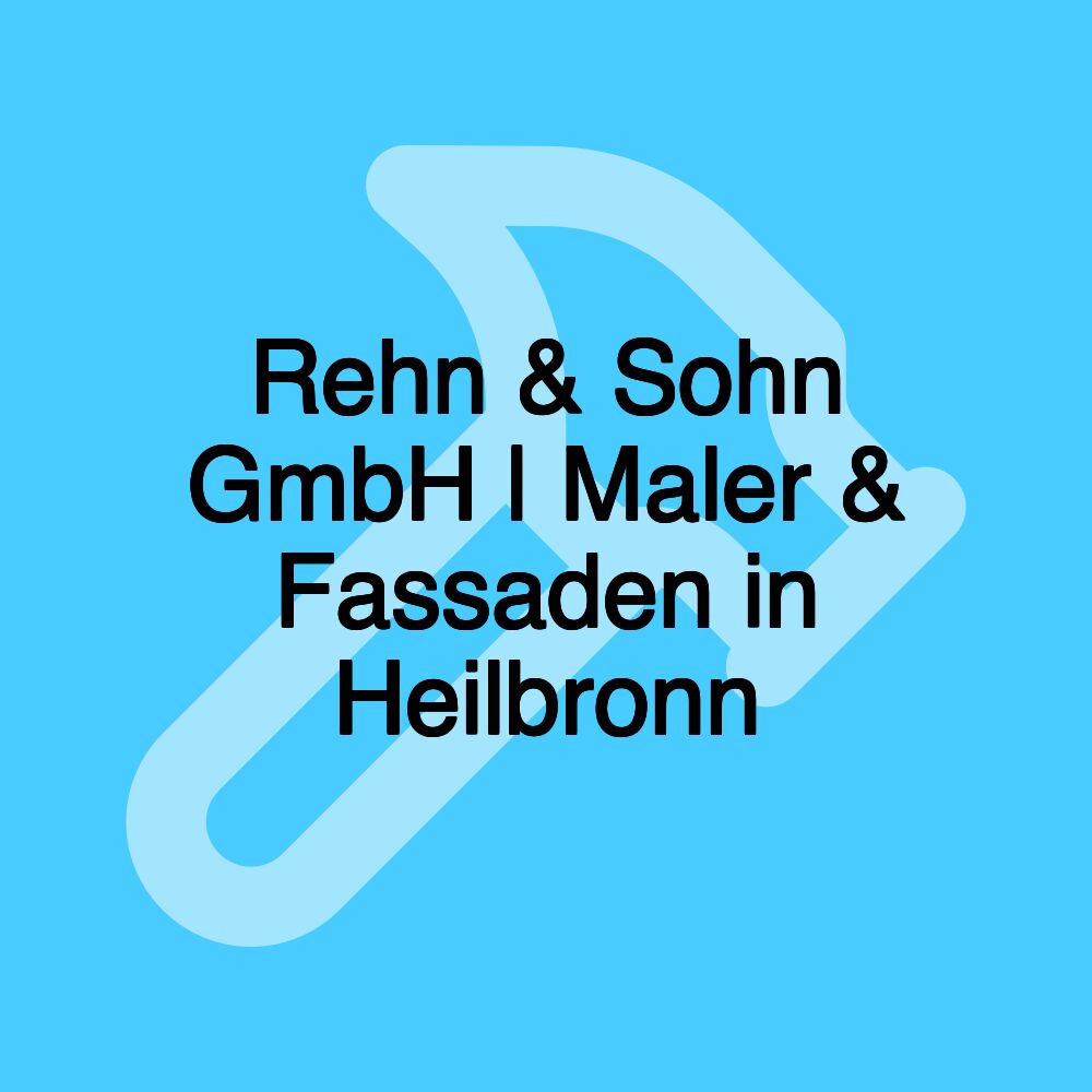 Rehn & Sohn GmbH | Maler & Fassaden in Heilbronn