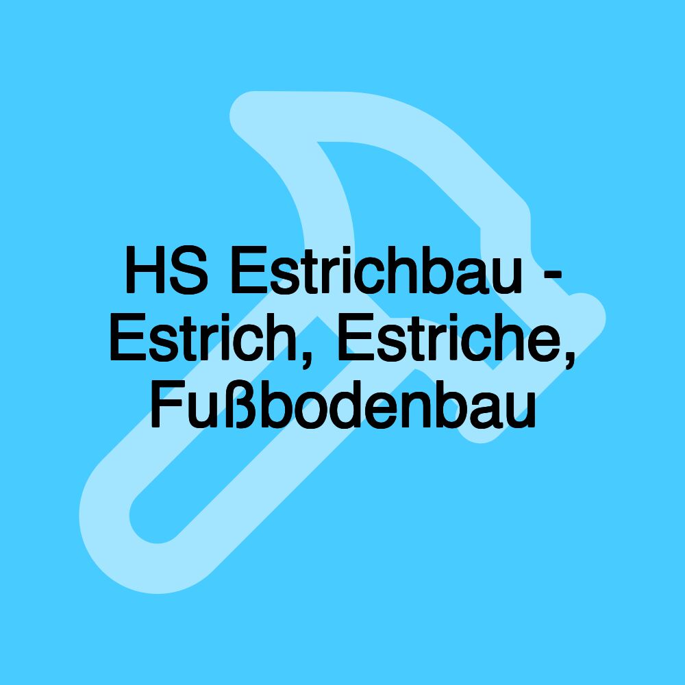 HS Estrichbau - Estrich, Estriche, Fußbodenbau