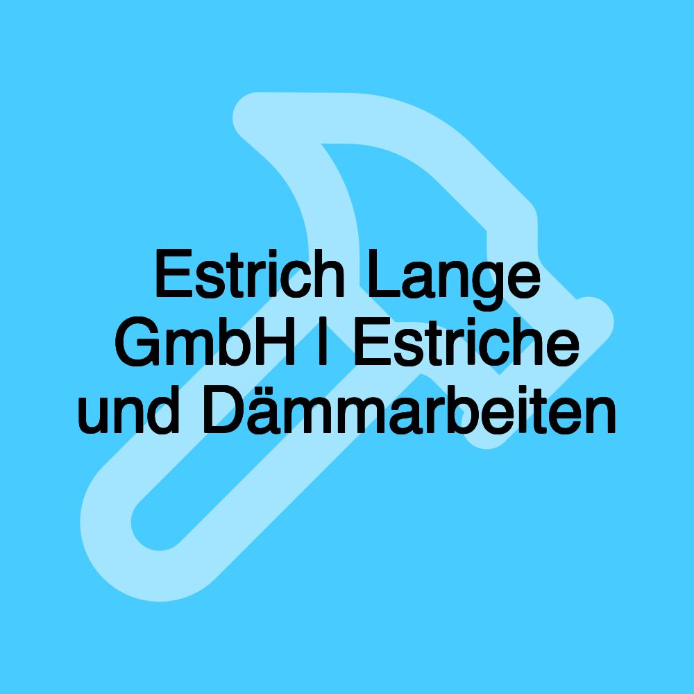 Estrich Lange GmbH | Estriche und Dämmarbeiten