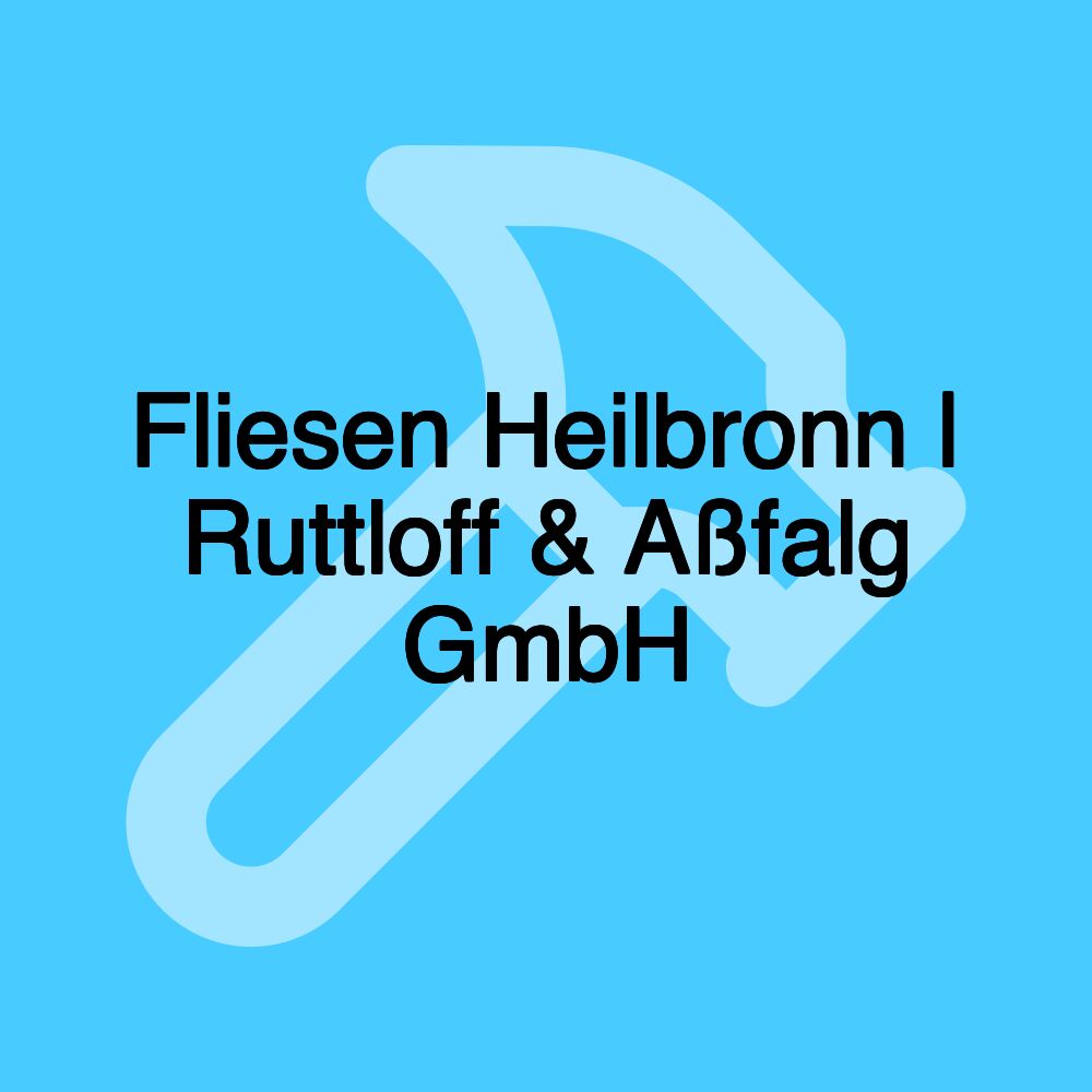 Fliesen Heilbronn | Ruttloff & Aßfalg GmbH