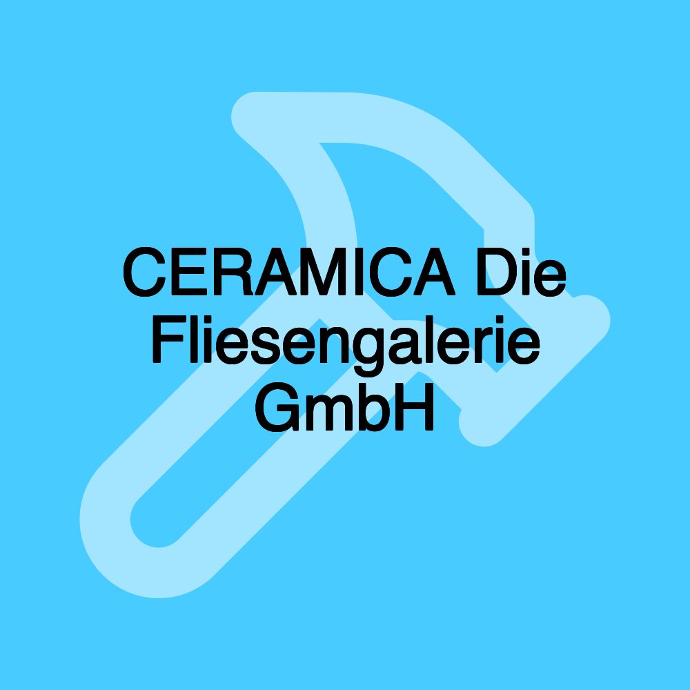 CERAMICA Die Fliesengalerie GmbH