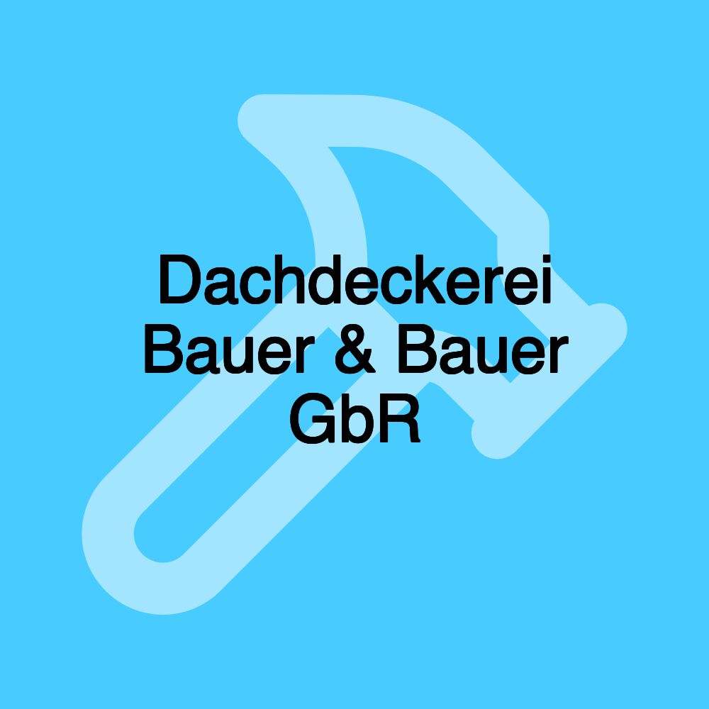 Dachdeckerei Bauer & Bauer GbR