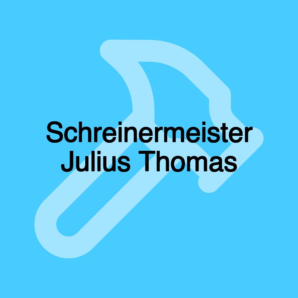 Schreinermeister Julius Thomas