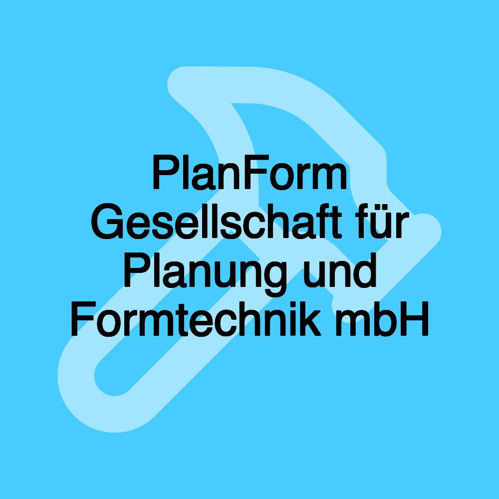 PlanForm Gesellschaft für Planung und Formtechnik mbH