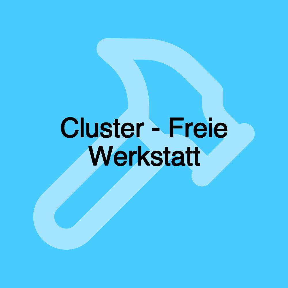 Cluster - Freie Werkstatt