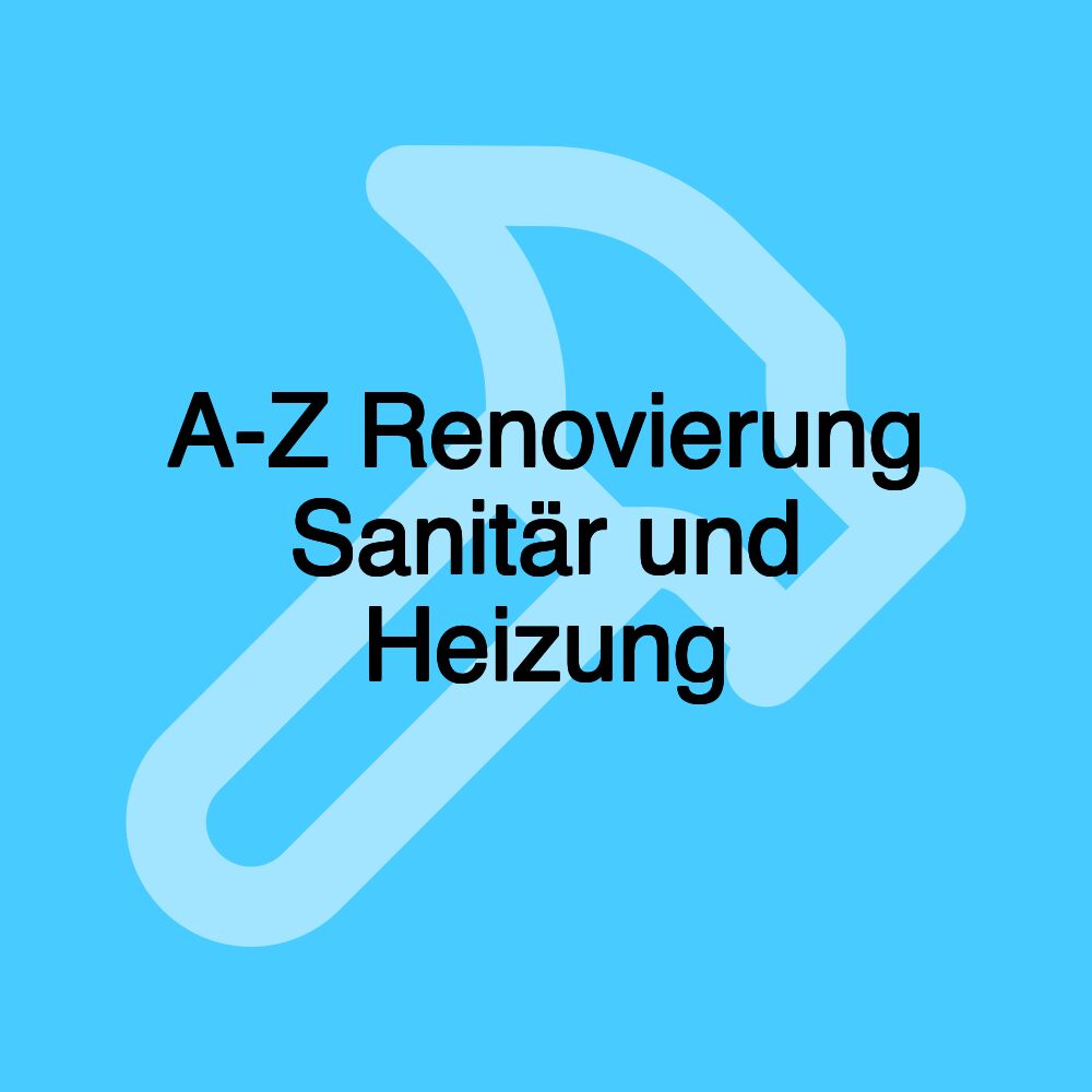 A-Z Renovierung Sanitär und Heizung