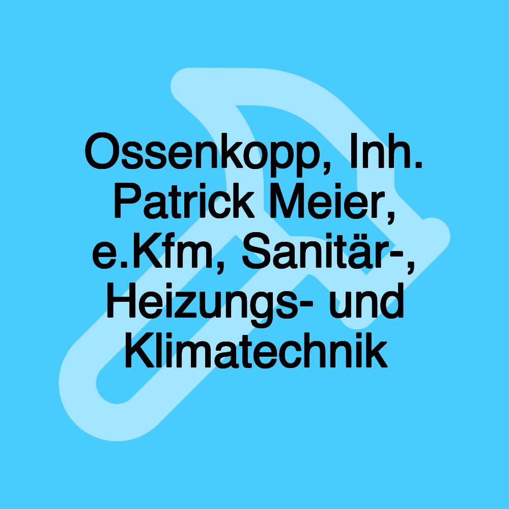 Ossenkopp, Inh. Patrick Meier, e.Kfm, Sanitär-, Heizungs- und Klimatechnik