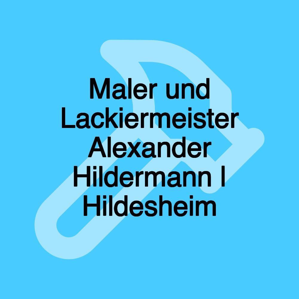 Maler und Lackiermeister Alexander Hildermann | Hildesheim