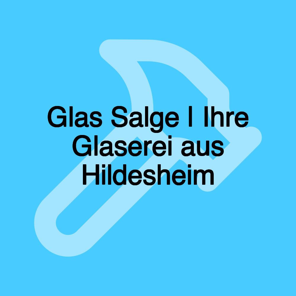 Glas Salge | Ihre Glaserei aus Hildesheim