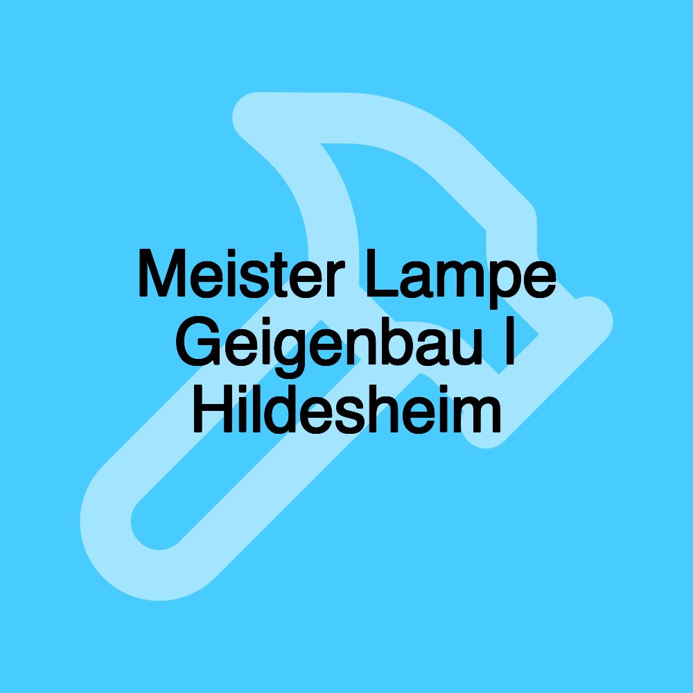 Meister Lampe Geigenbau | Hildesheim