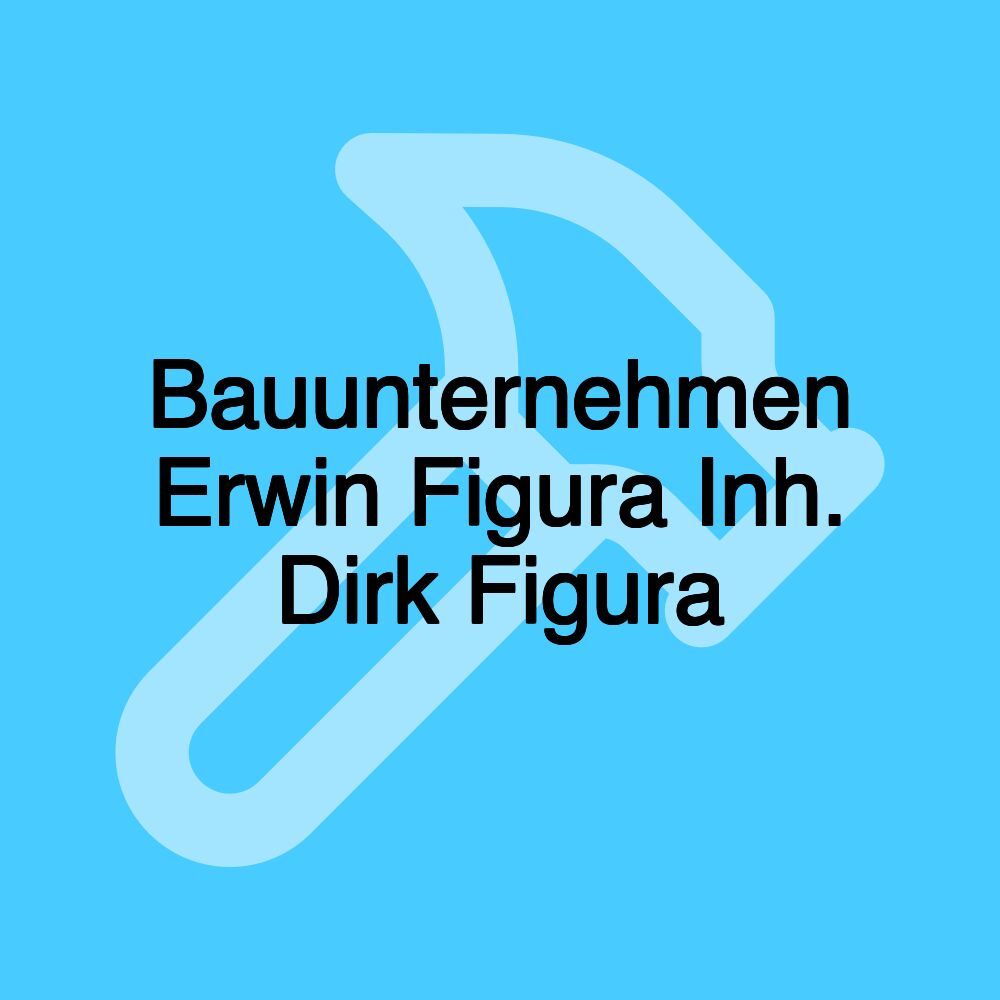 Bauunternehmen Erwin Figura Inh. Dirk Figura