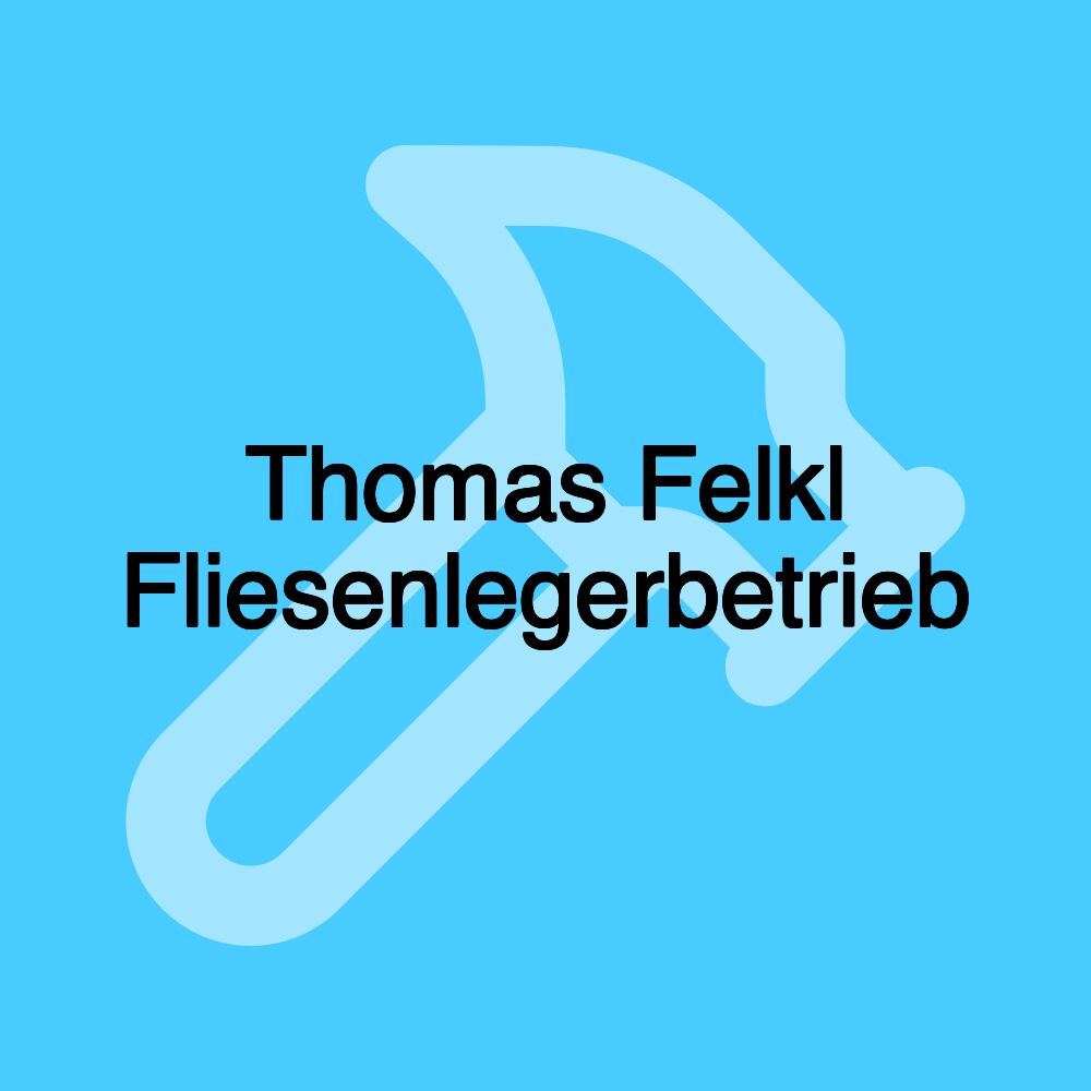 Thomas Felkl Fliesenlegerbetrieb