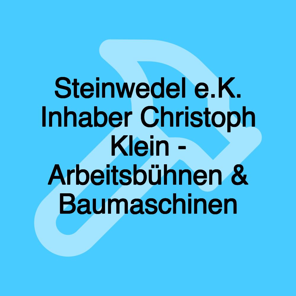 Steinwedel e.K. Inhaber Christoph Klein - Arbeitsbühnen & Baumaschinen