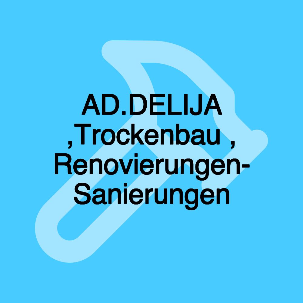 AD.DELIJA ,Trockenbau , Renovierungen- Sanierungen