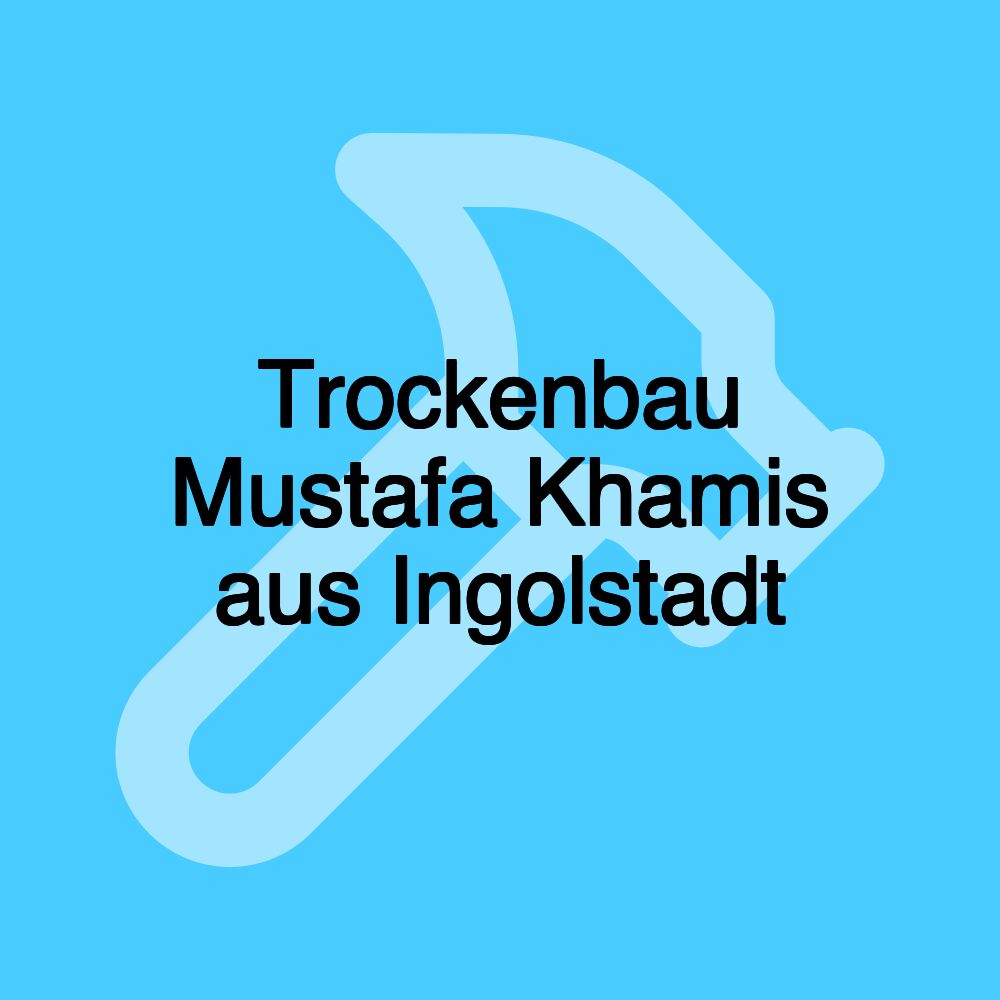 Trockenbau Mustafa Khamis aus Ingolstadt