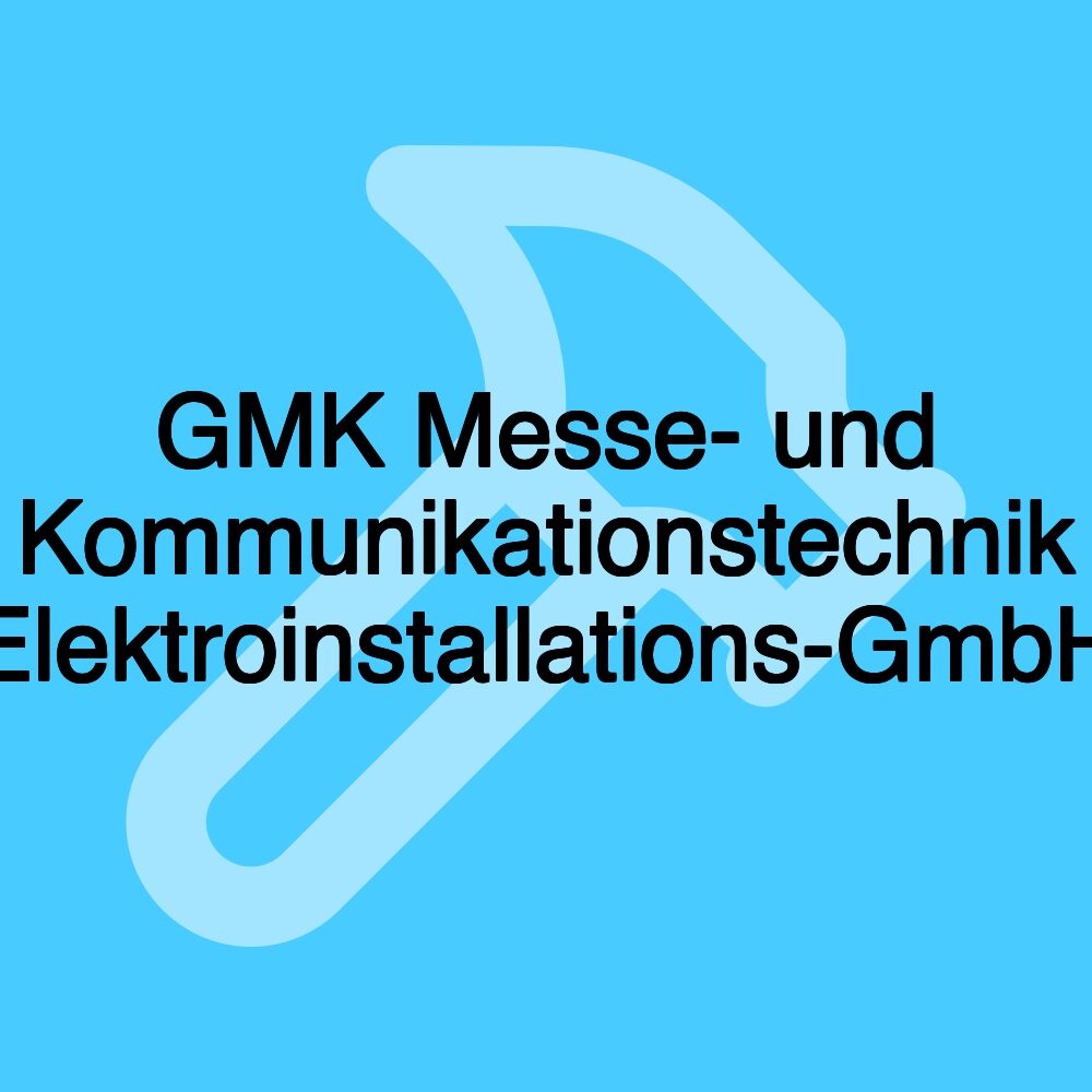 GMK Messe- und Kommunikationstechnik Elektroinstallations-GmbH