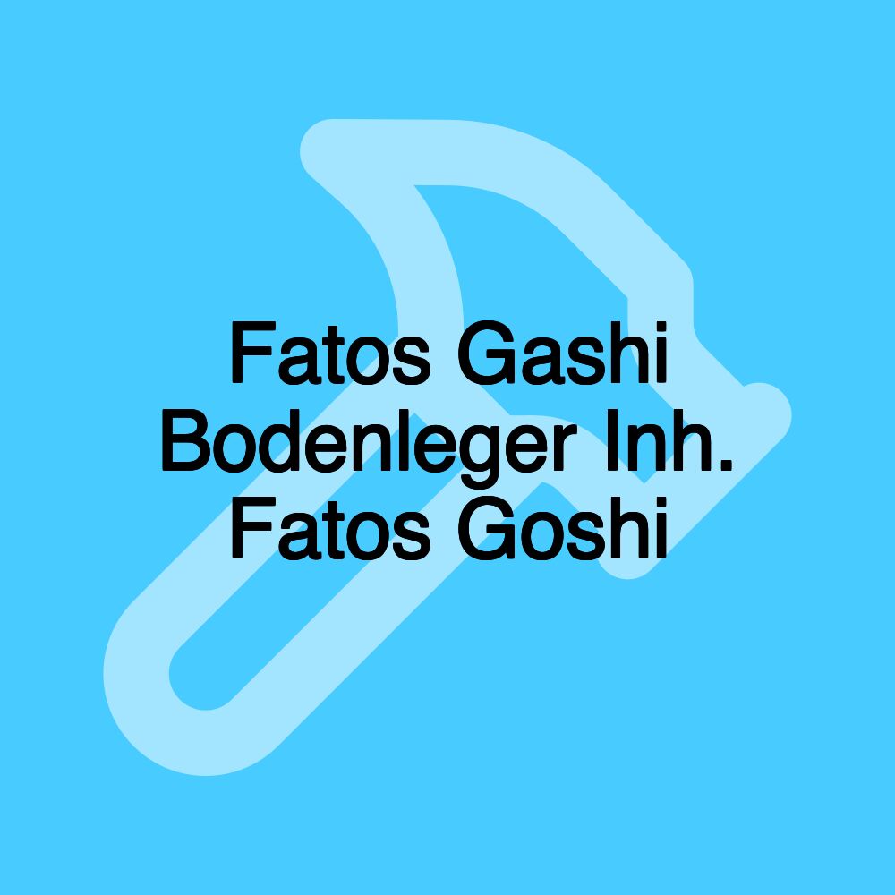 Fatos Gashi Bodenleger Inh. Fatos Goshi