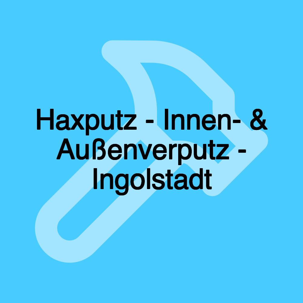 Haxputz - Innen- & Außenverputz - Ingolstadt