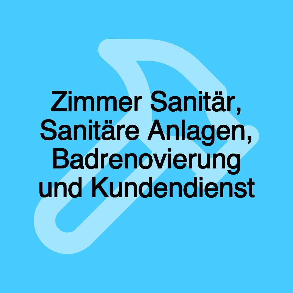 Zimmer Sanitär, Sanitäre Anlagen, Badrenovierung und Kundendienst