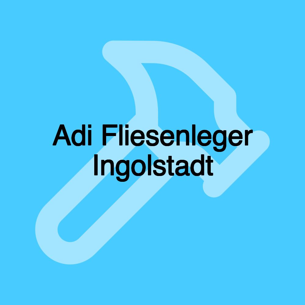 Adi Fliesenleger Ingolstadt