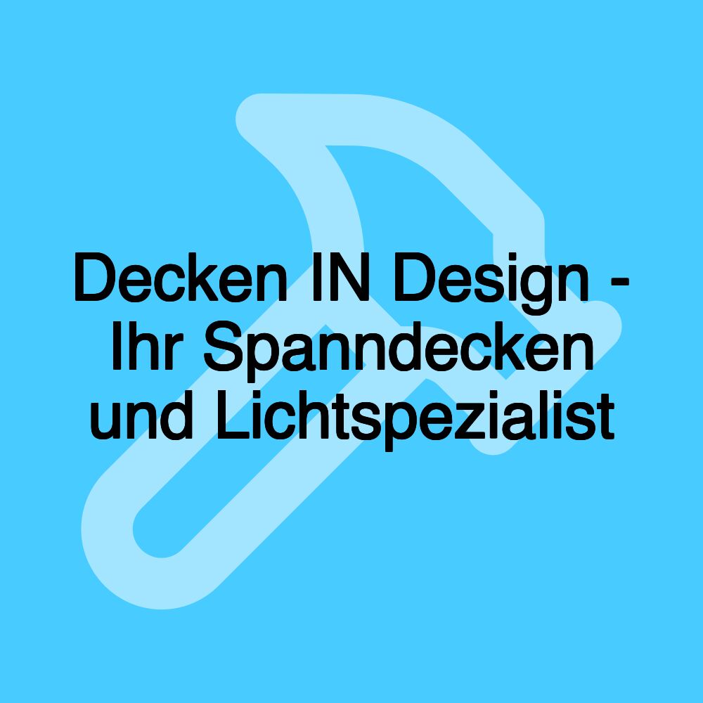 Decken IN Design - Ihr Spanndecken und Lichtspezialist