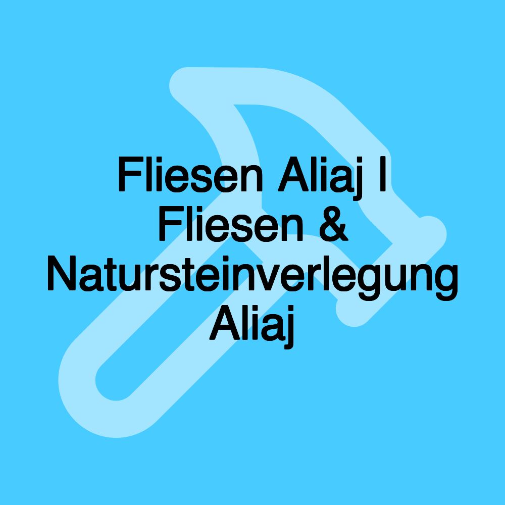 Fliesen Aliaj | Fliesen & Natursteinverlegung Aliaj