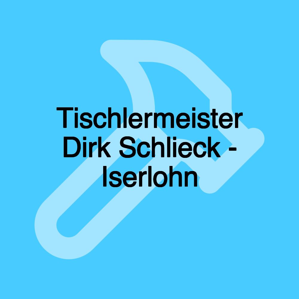 Tischlermeister Dirk Schlieck - Iserlohn