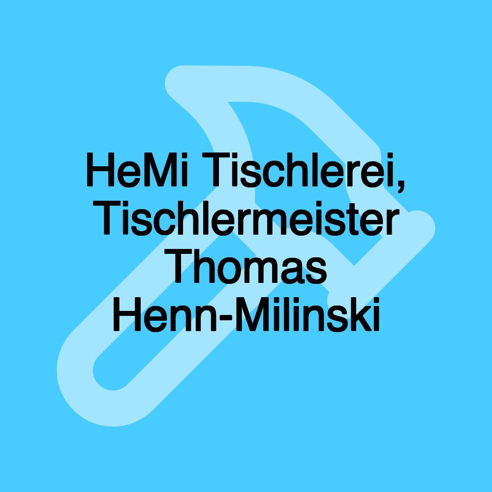 HeMi Tischlerei, Tischlermeister Thomas Henn-Milinski