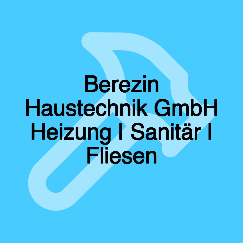 Berezin Haustechnik GmbH Heizung | Sanitär | Fliesen