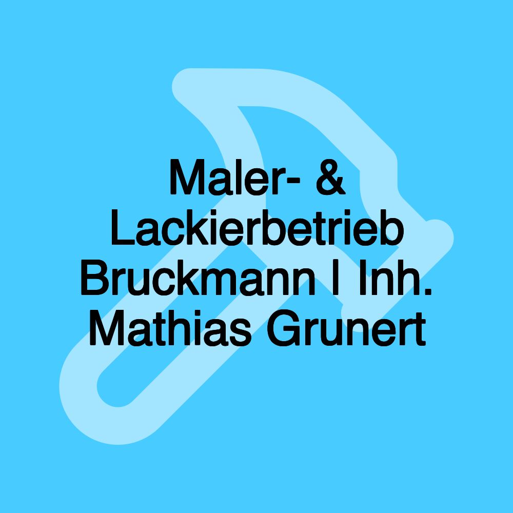 Maler- & Lackierbetrieb Bruckmann | Inh. Mathias Grunert